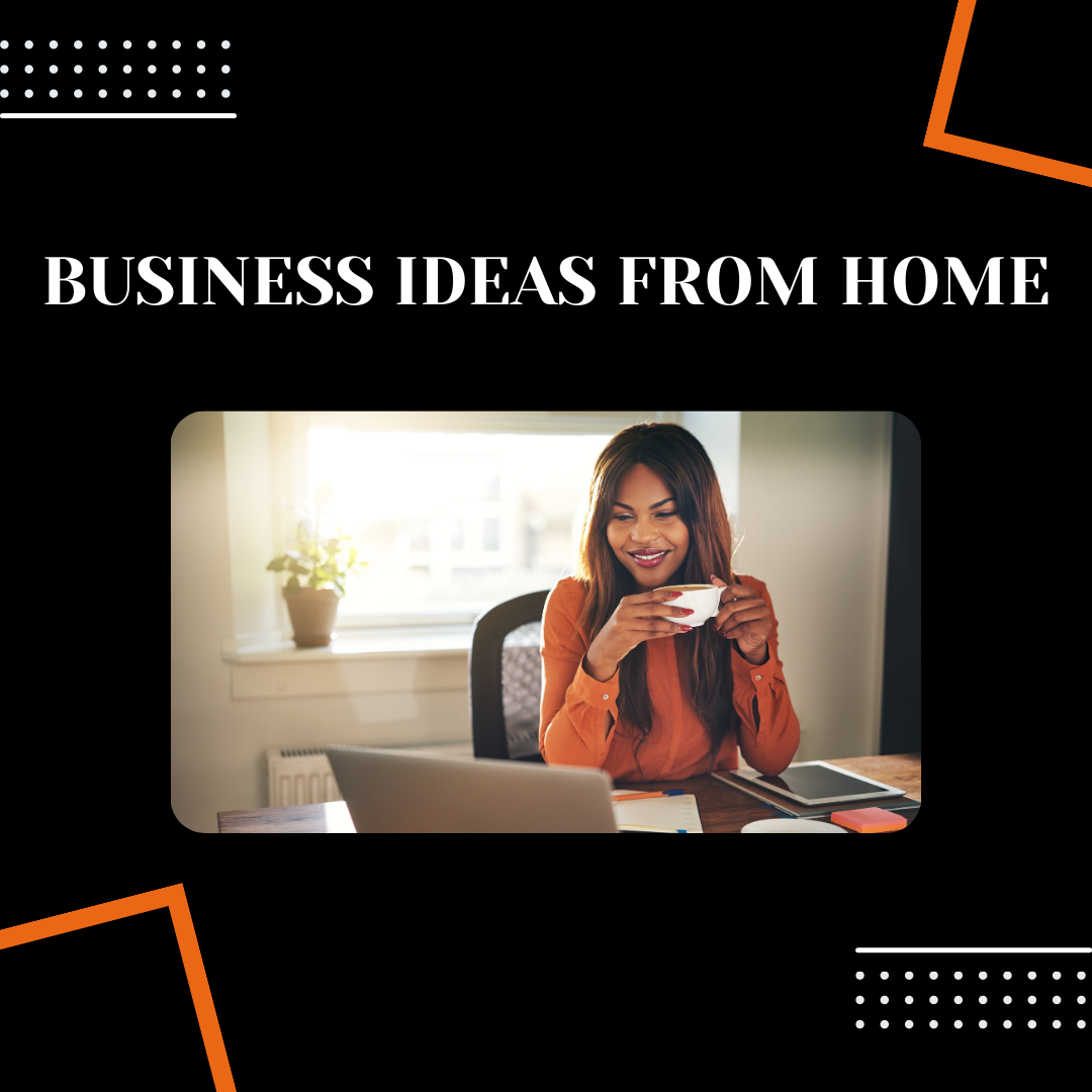 Business Ideas From Home